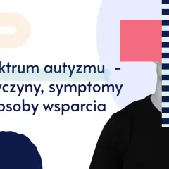 Spektrum autyzmu: przyczyny, objawy i sposoby wsparcia. Grafika przedstawia fragment twarzy i tekst informacyjny.