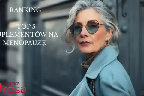 Ranking TOP 5 suplementów na menopauzę. Szukasz skutecznych leków na menopauzę? Forum Apteki Rosa podpowie!