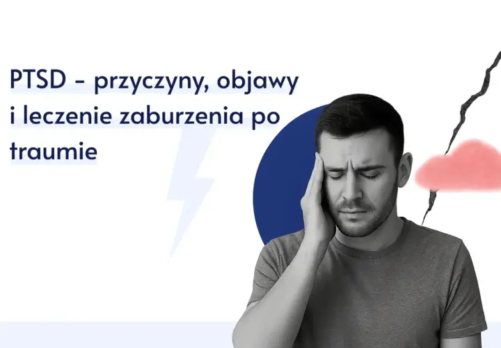 Mężczyzna z bólem głowy, symbolizującym PTSD objawy. Tekst: PTSD – przyczyny, objawy i leczenie zaburzenia po traumie.
