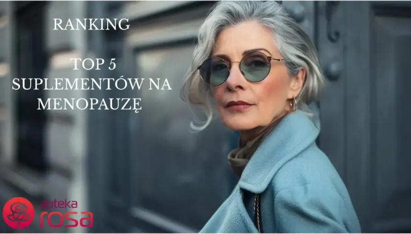 Ranking TOP 5 suplementów na menopauzę. Szukasz skutecznych leków na menopauzę? Forum Apteki Rosa podpowie!
