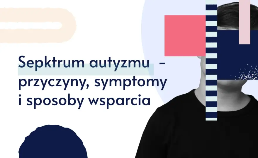 Spektrum autyzmu - sygnały, diagnoza i skuteczne wsparcie