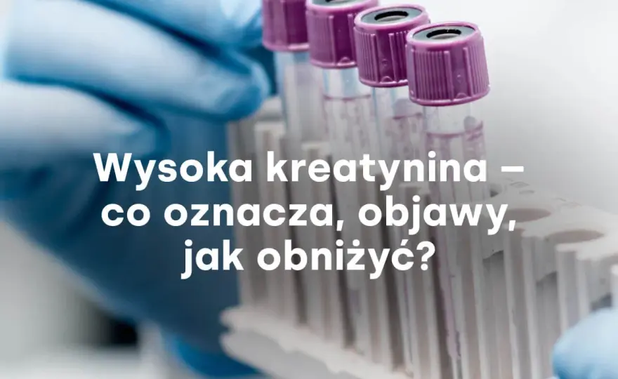 Kreatynina podwyższona - Co oznacza i kiedy reagować?