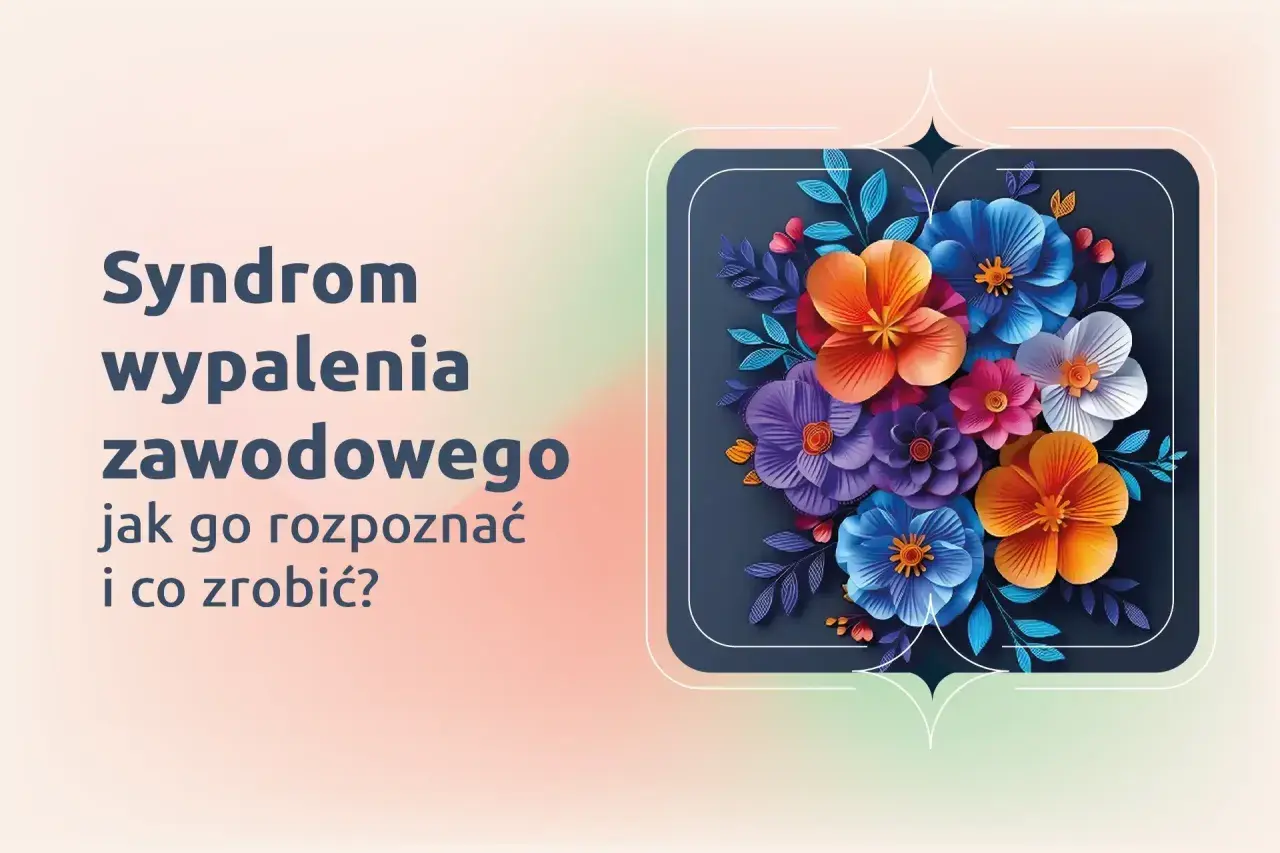 Syndrom wypalenia zawodowego objawy: jak go rozpoznać i co zrobić? Kolorowe kwiaty symbolizują nadzieję na odnalezienie równowagi.